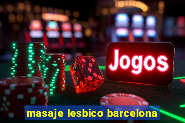 masaje lesbico barcelona